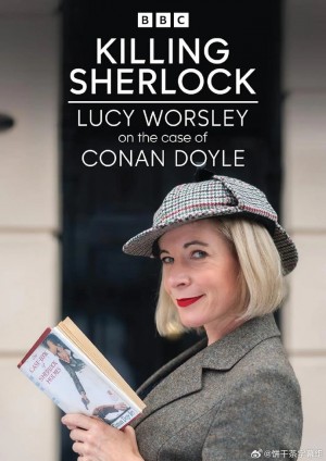 杀死福尔摩斯：露西·沃斯利谈柯南·道尔案件/Killing Sherlock: Lucy Worsley on the Case of Conan Doyle.第一季全3集